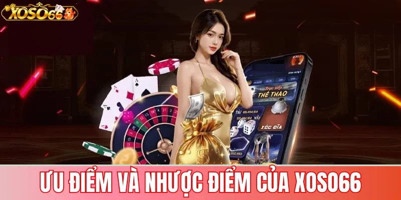 Đánh giá xoso66: Nhà cái uy tín với bảo mật cao 3 Ưu điểm và nhược điểm của xoso66