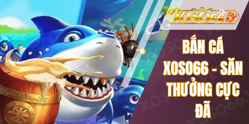 Bắn Cá Xoso66