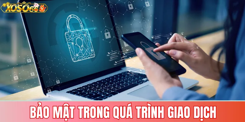 Chính Sách Bảo Mật Tại Xoso66 Cho Người Chơi 2 Bảo Mật Trong Quá Trình Giao Dịch