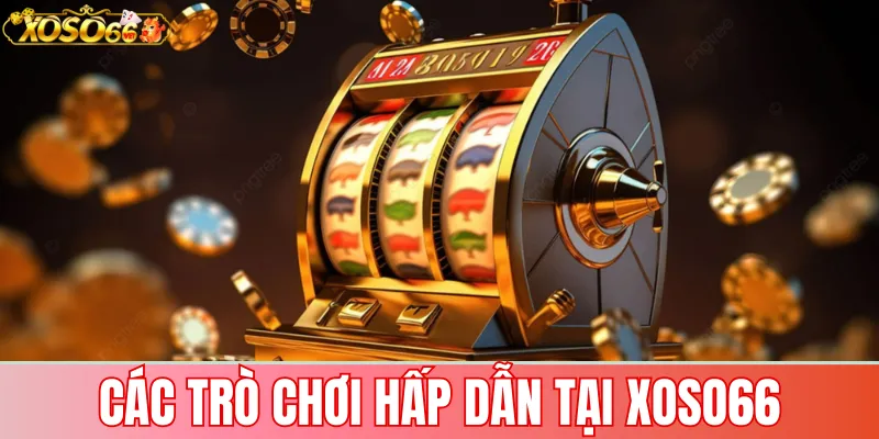 Giới thiệu Xoso66 – Nhà cái uy tín đổi thưởng uy tín 2025 1 Các trò chơi hấp dẫn tại Xoso66