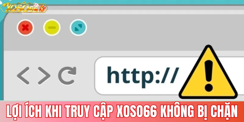Link vào Xoso66 không bị chặn – Truy cập nhanh, an toàn 3 Lợi ích khi truy cập Xoso66 không bị chặn