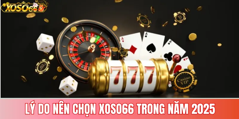 Giới thiệu Xoso66 – Nhà cái uy tín đổi thưởng uy tín 2025 2 Lý do nên chọn Xoso66 trong năm 2025