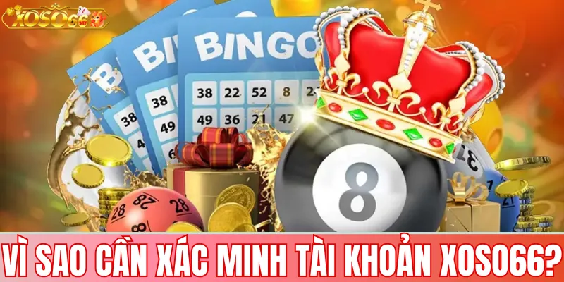 Xác minh tài khoản Xoso66: hướng dẫn nhanh & Chính sách cần biết 2 Vì sao cần xác minh tài khoản Xoso66?